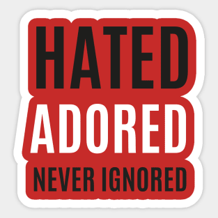 Hated and Adored Sticker